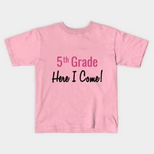 5th Grade. Here I Come! Kids T-Shirt